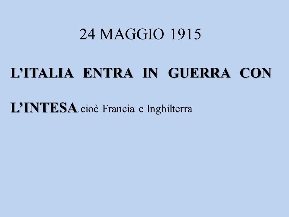 24 MAGGIO 1915 L’ITALIA ENTRA IN GUERRA CON L’INTESA, cioè Francia e Inghilterra