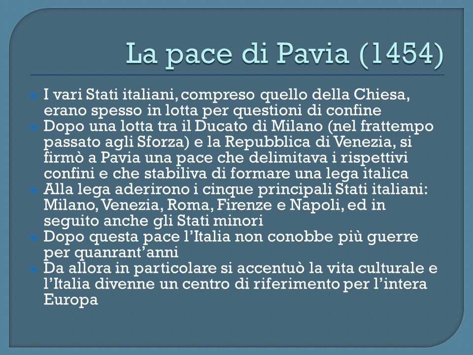 La pace di Pavia (1454) I vari Stati italiani, compreso quello della Chiesa, erano spesso in lotta per questioni di confine.