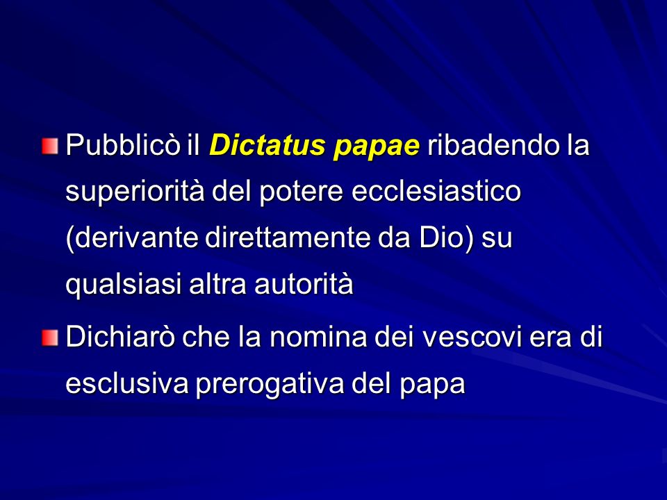 Pubblicò il Dictatus papae ribadendo la superiorità del potere ecclesiastico (derivante direttamente da Dio) su qualsiasi altra autorità
