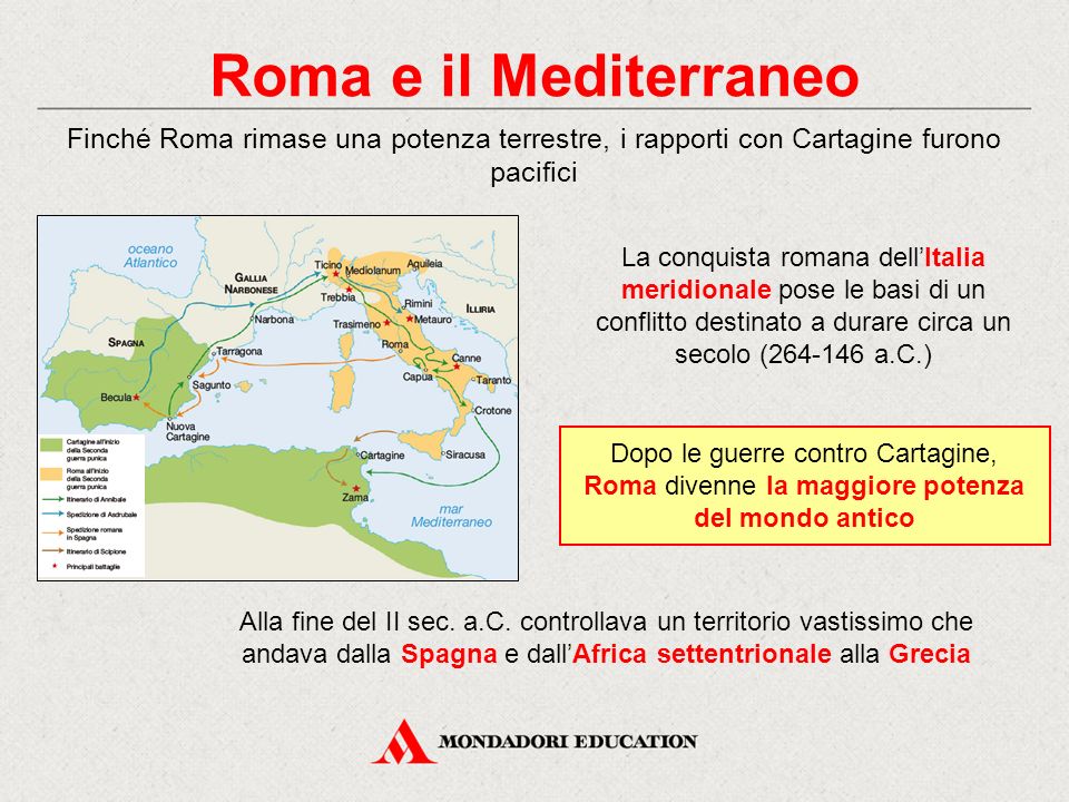 Roma e il Mediterraneo Finché Roma rimase una potenza terrestre, i rapporti con Cartagine furono pacifici.