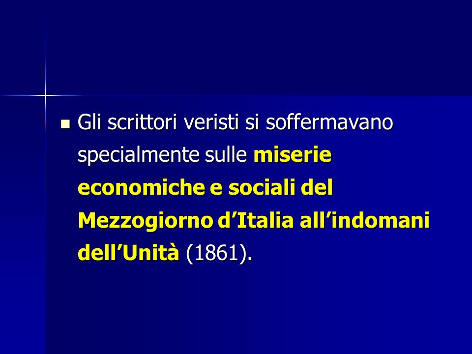 Gli scrittori veristi si soffermavano specialmente sulle miserie economiche e sociali del Mezzogiorno d’Italia all’indomani dell’Unità (1861).