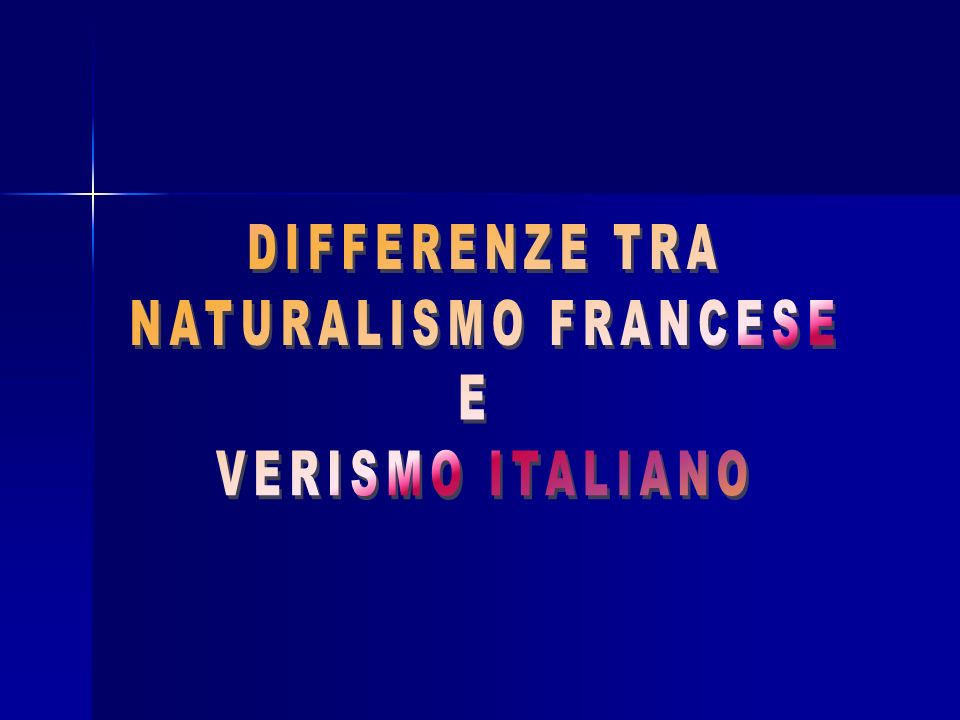 DIFFERENZE TRA NATURALISMO FRANCESE E VERISMO ITALIANO