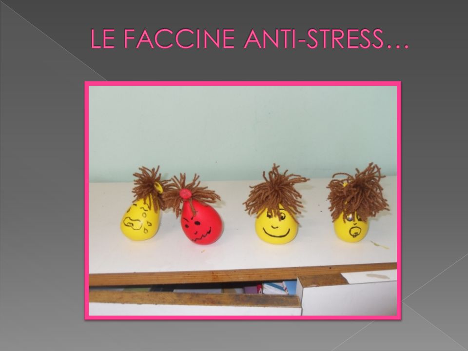 LE FACCINE ANTI-STRESS…