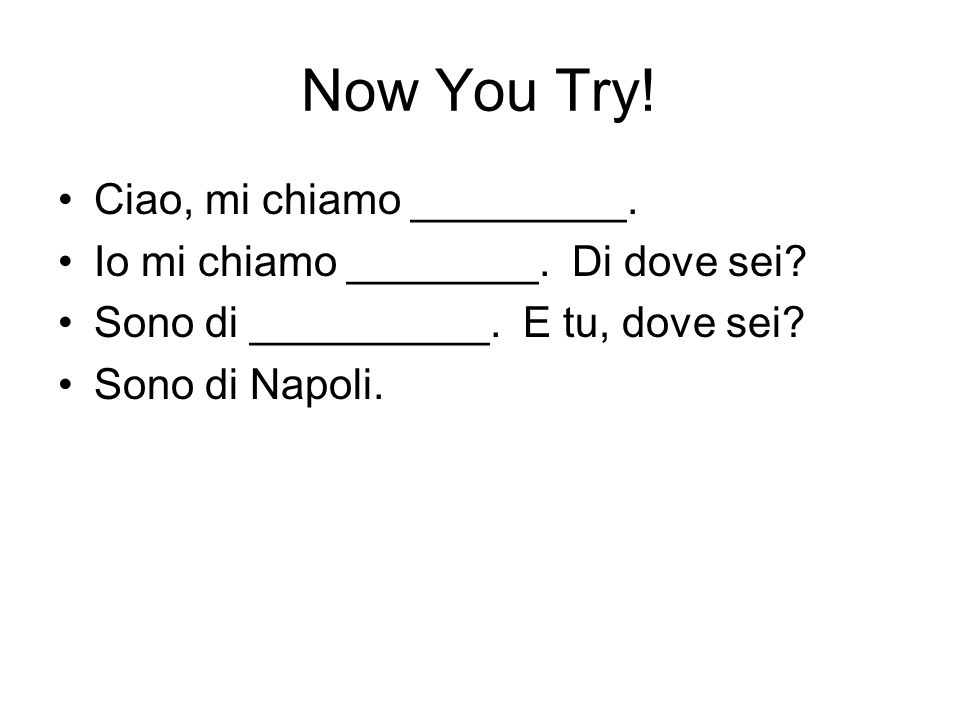 Now You Try! Ciao, mi chiamo _________.