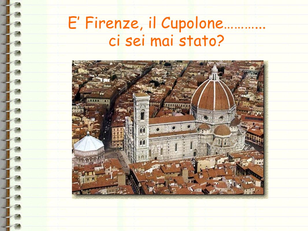 E’ Firenze, il Cupolone………... ci sei mai stato