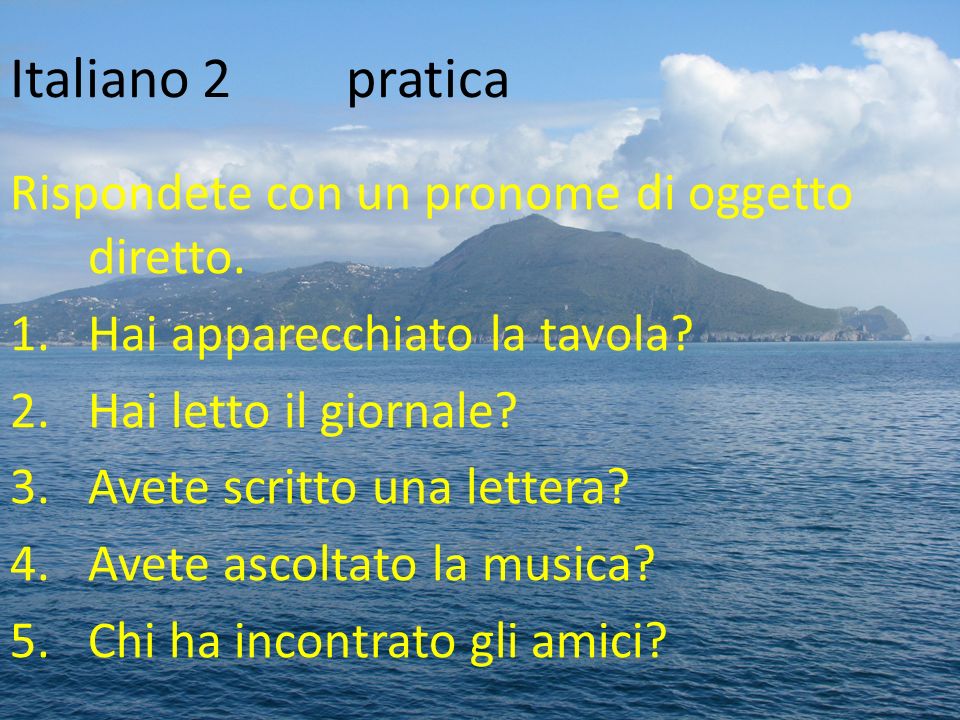 Italiano 2 pratica Rispondete con un pronome di oggetto diretto.