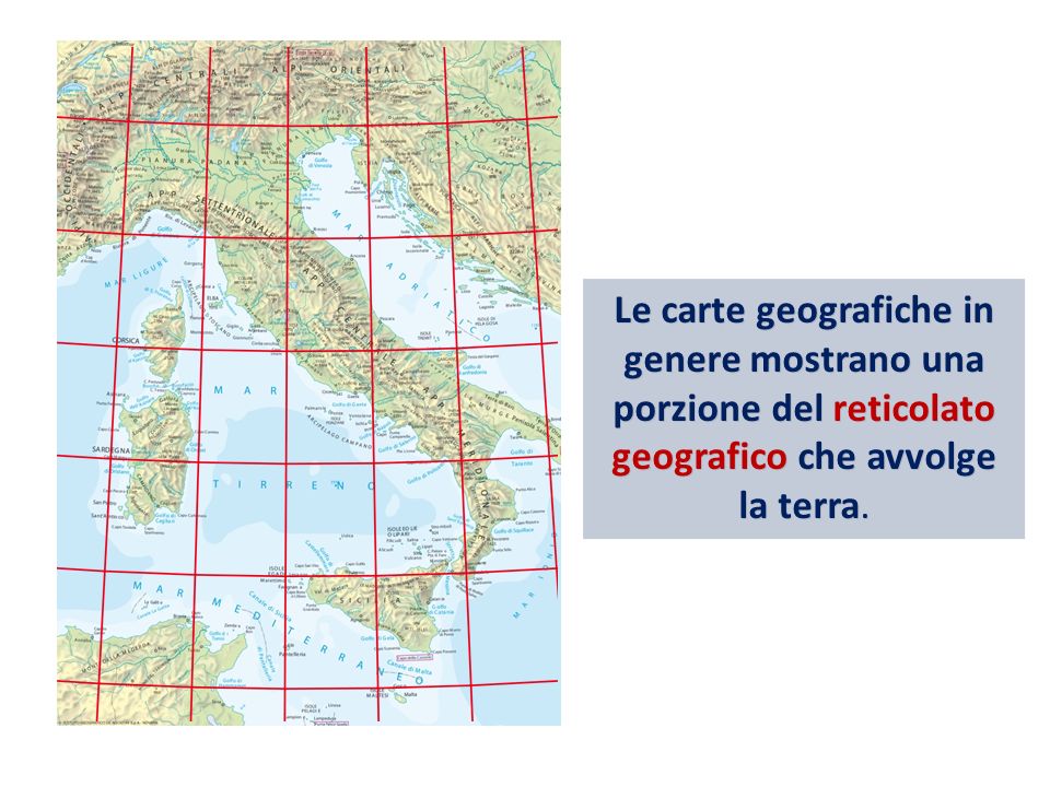 Le carte geografiche in genere mostrano una porzione del reticolato geografico che avvolge la terra.