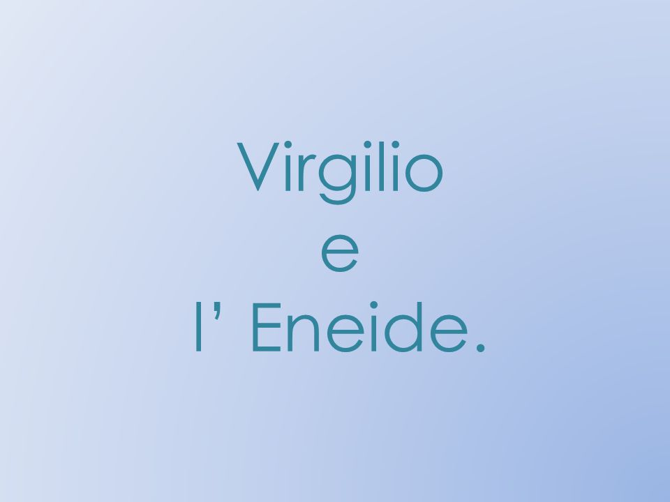 Virgilio e l’ Eneide.