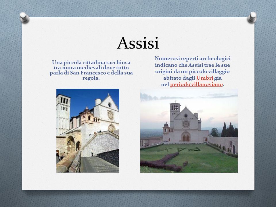Assisi Una piccola cittadina racchiusa tra mura medievali dove tutto parla di San Francesco e della sua regola.