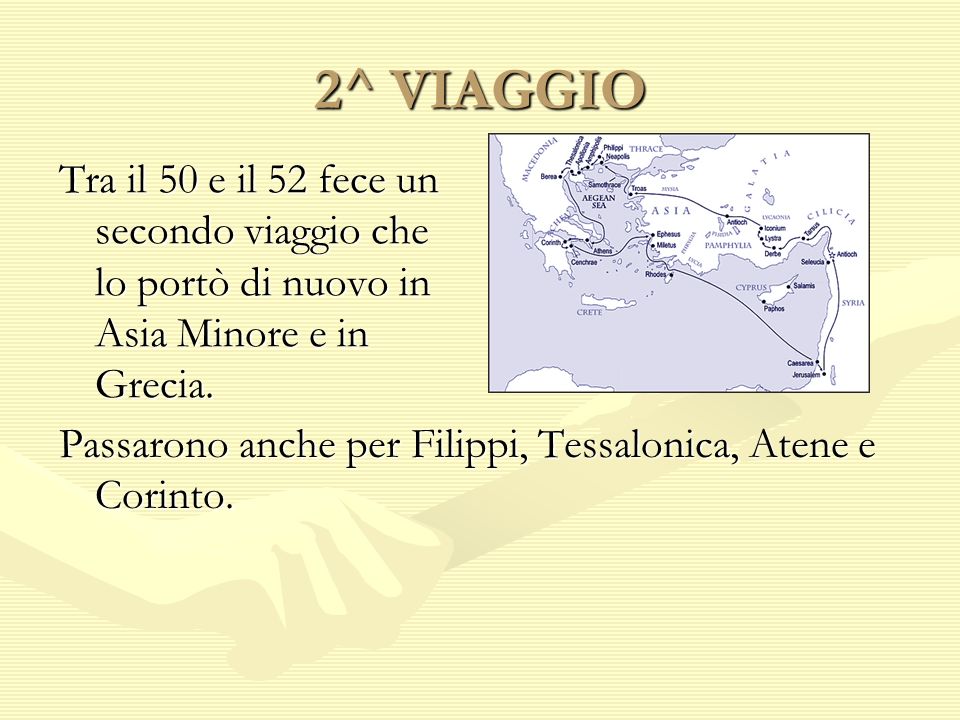 2^ VIAGGIO Tra il 50 e il 52 fece un secondo viaggio che lo portò di nuovo in Asia Minore e in Grecia.