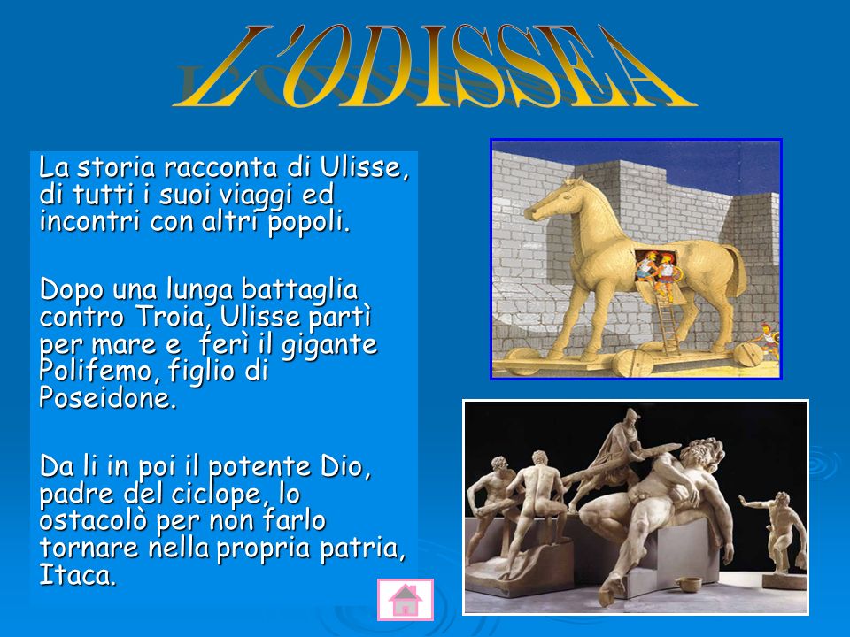 L Odissea La storia racconta di Ulisse, di tutti i suoi viaggi ed incontri con altri popoli.