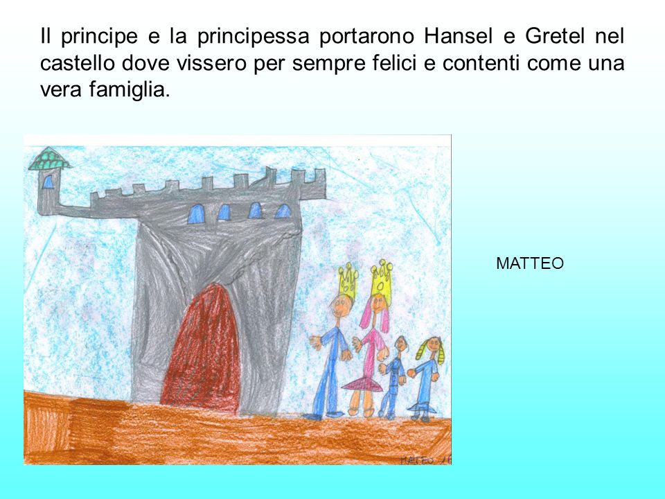 Il principe e la principessa portarono Hansel e Gretel nel castello dove vissero per sempre felici e contenti come una vera famiglia.