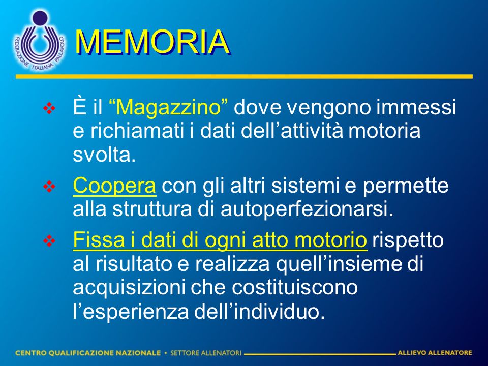 MEMORIA È il Magazzino dove vengono immessi e richiamati i dati dell’attività motoria svolta.