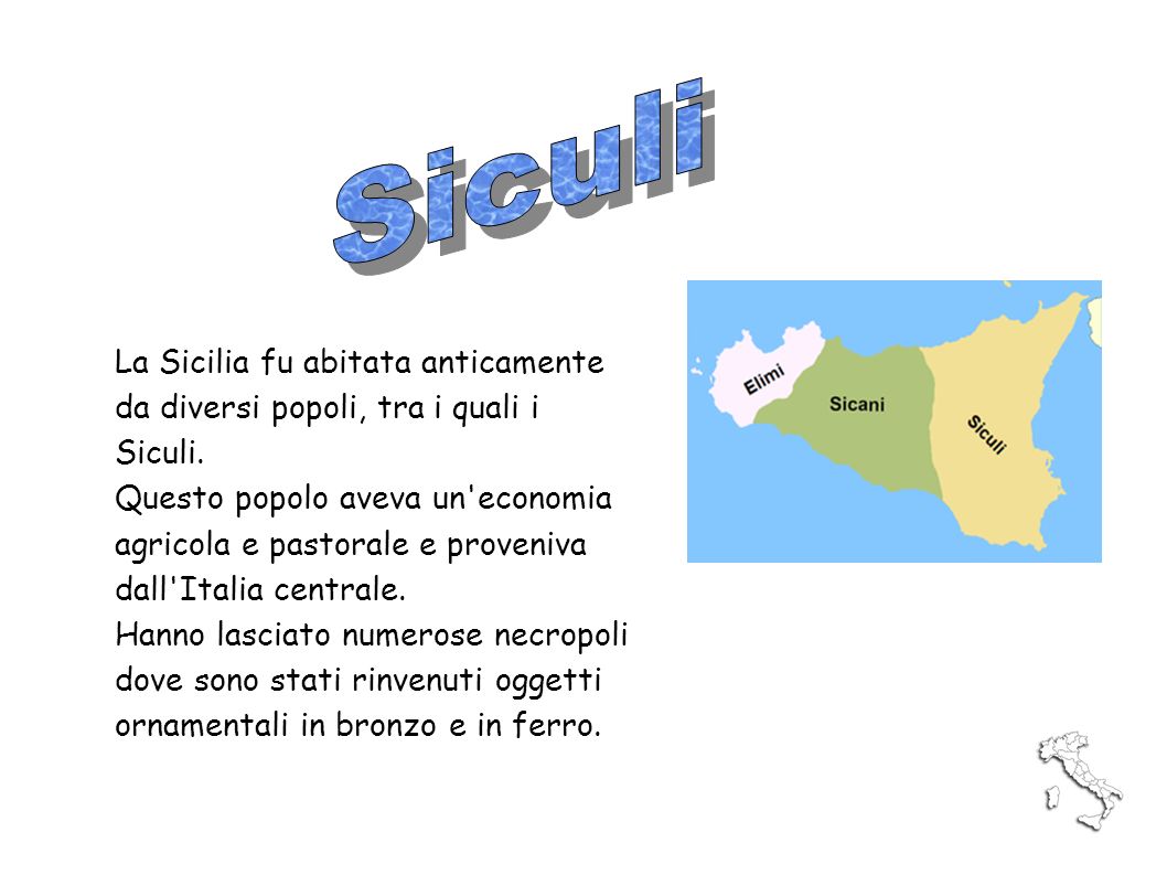 Siculi La Sicilia fu abitata anticamente da diversi popoli, tra i quali i Siculi.