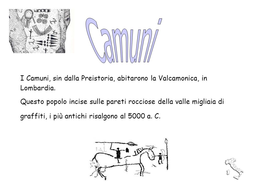 Camuni I Camuni, sin dalla Preistoria, abitarono la Valcamonica, in Lombardia.