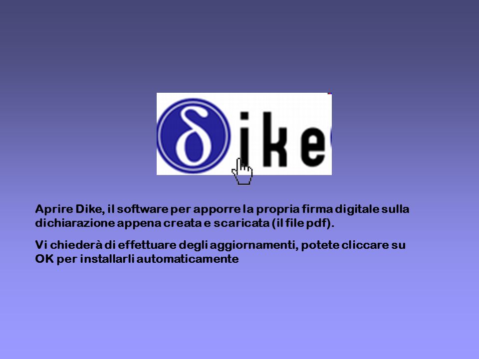 Aprire Dike, il software per apporre la propria firma digitale sulla dichiarazione appena creata e scaricata (il file pdf).