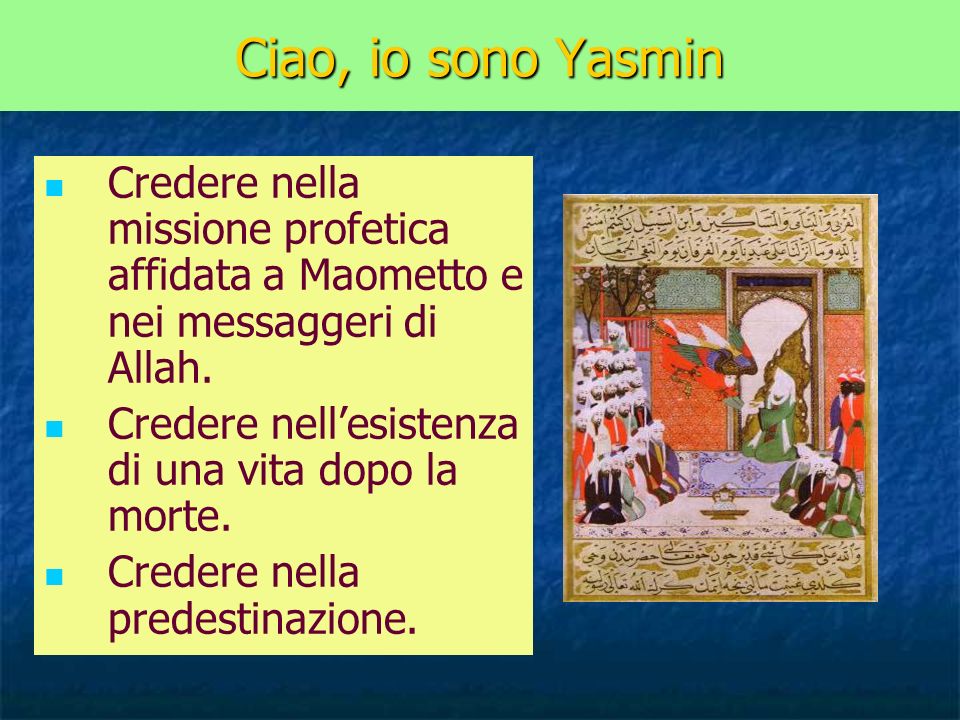 Ciao, io sono Yasmin Credere nella missione profetica affidata a Maometto e nei messaggeri di Allah.