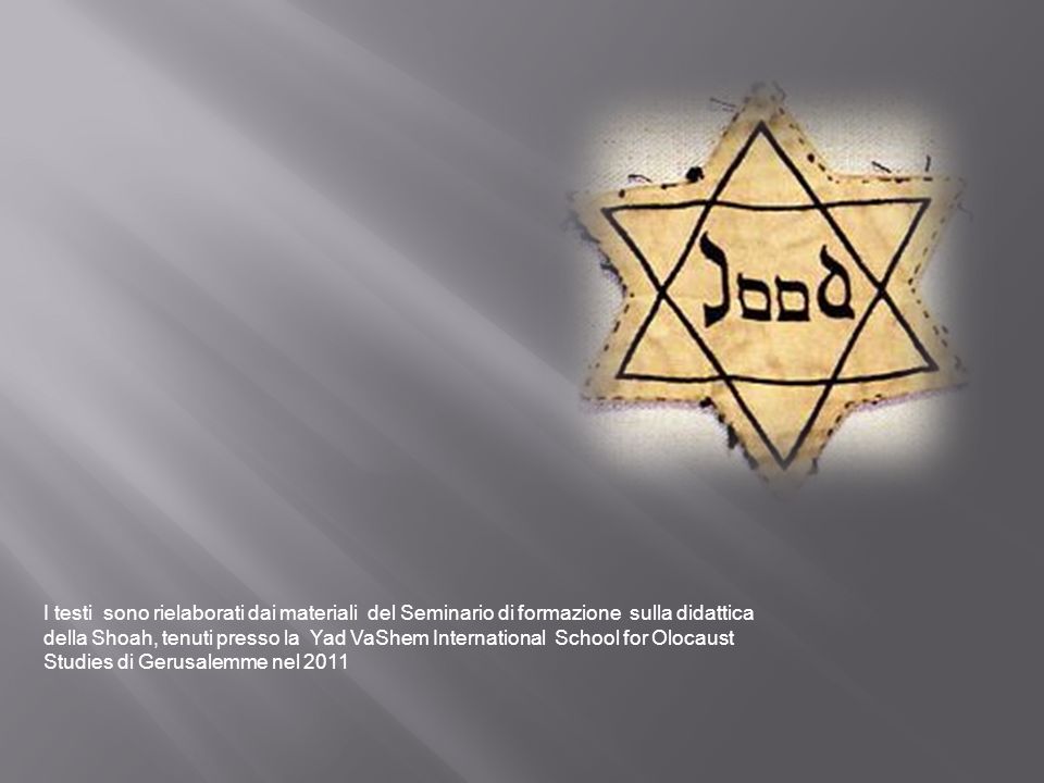 I testi sono rielaborati dai materiali del Seminario di formazione sulla didattica della Shoah, tenuti presso la Yad VaShem International School for Olocaust Studies di Gerusalemme nel 2011