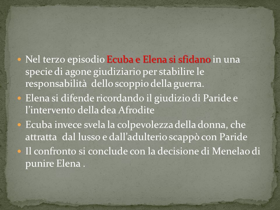 Nel terzo episodio Ecuba e Elena si sfidano in una specie di agone giudiziario per stabilire le responsabilità dello scoppio della guerra.