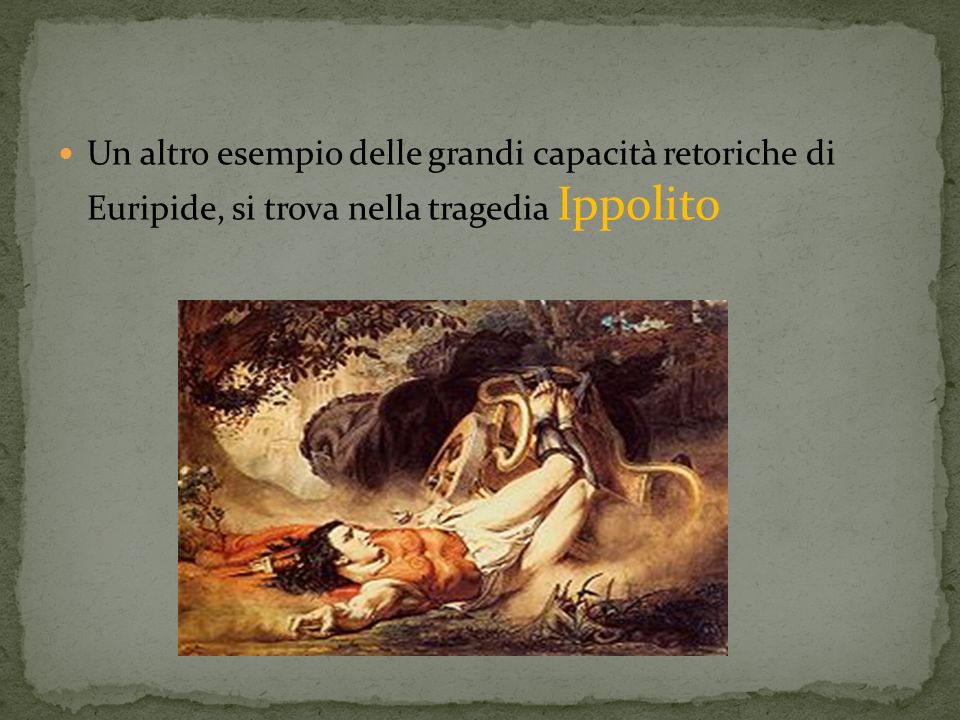 Un altro esempio delle grandi capacità retoriche di Euripide, si trova nella tragedia Ippolito