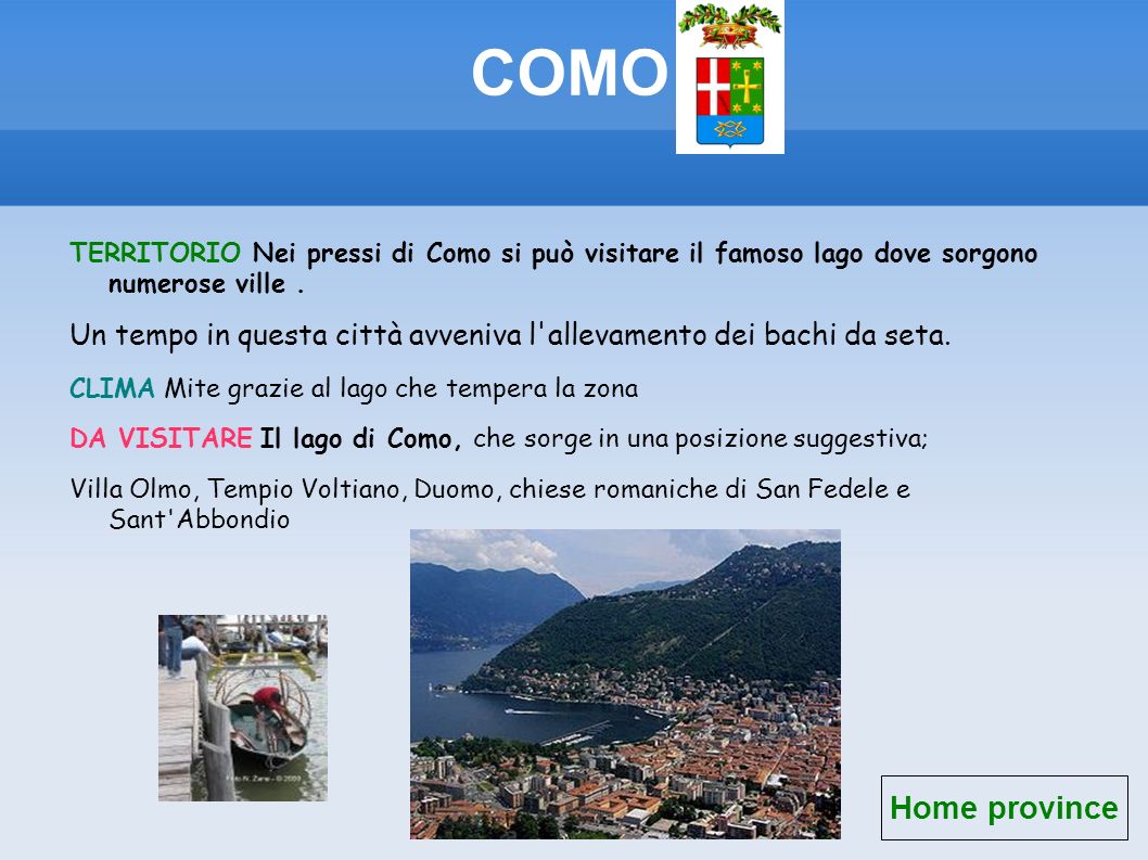 COMO TERRITORIO Nei pressi di Como si può visitare il famoso lago dove sorgono numerose ville .