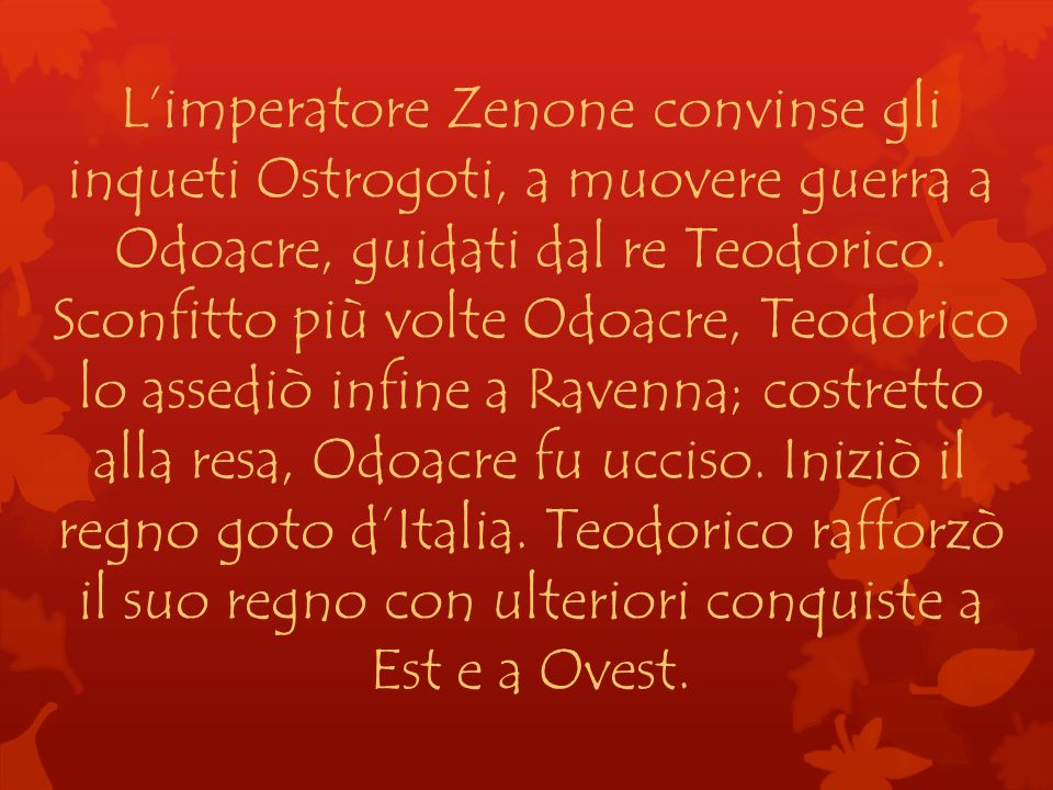 L’imperatore Zenone convinse gli inqueti Ostrogoti, a muovere guerra a Odoacre, guidati dal re Teodorico.
