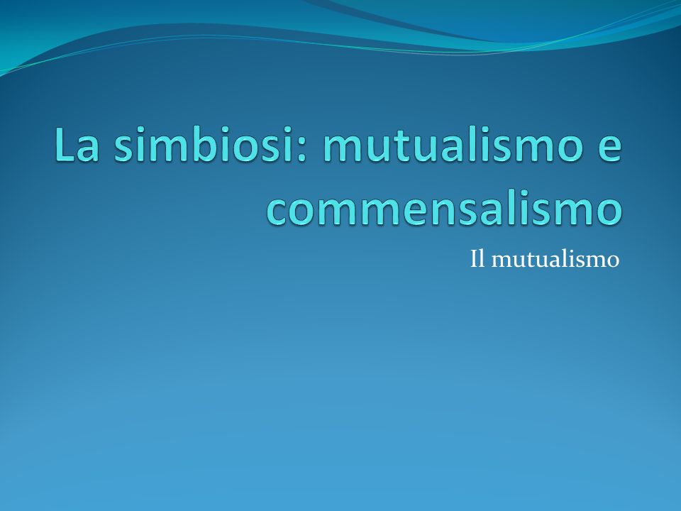 La simbiosi: mutualismo e commensalismo