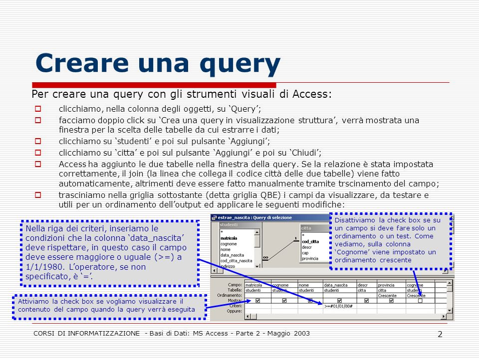 Creare una query Per creare una query con gli strumenti visuali di Access: clicchiamo, nella colonna degli oggetti, su ‘Query’;