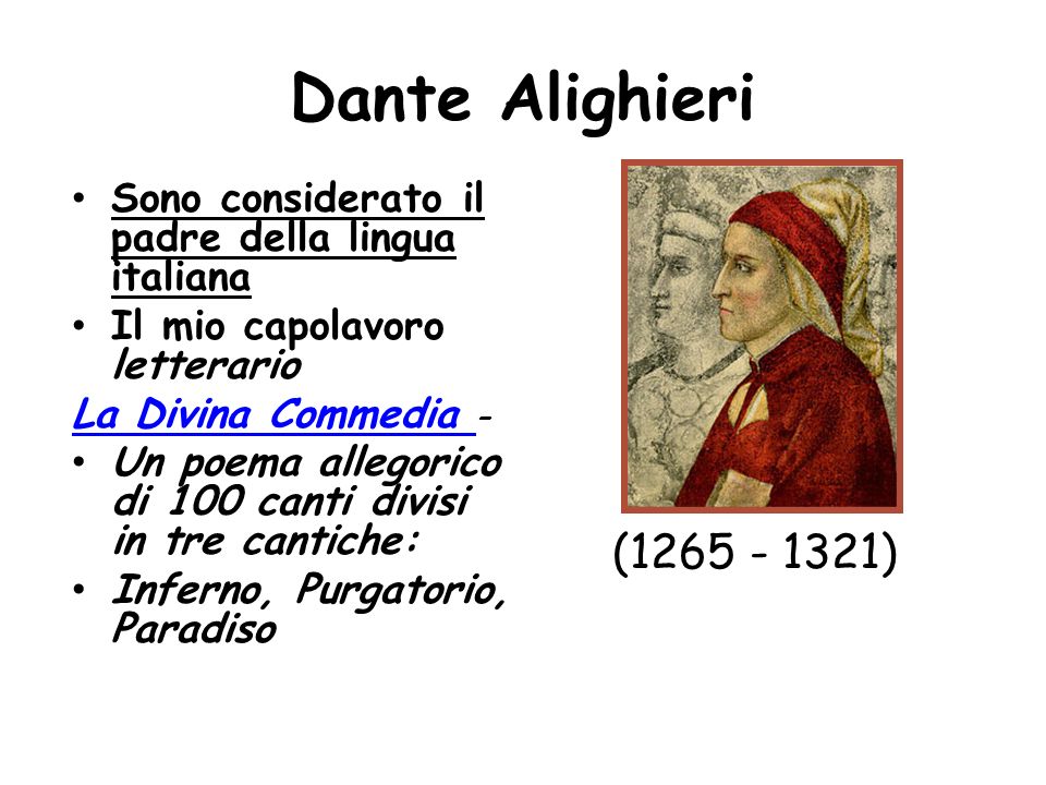 Dante Alighieri Sono considerato il padre della lingua italiana. Il mio capolavoro letterario. La Divina Commedia –