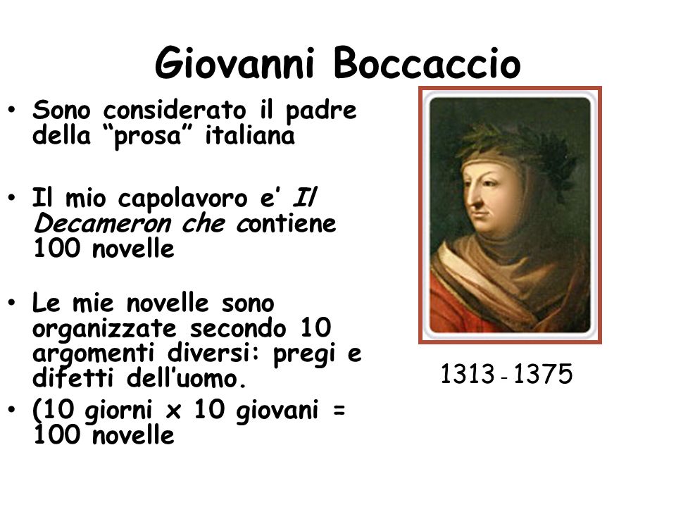 Giovanni Boccaccio Sono considerato il padre della prosa italiana