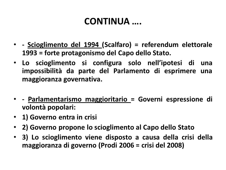 CONTINUA …. - Scioglimento del 1994 (Scalfaro) = referendum elettorale 1993 = forte protagonismo del Capo dello Stato.