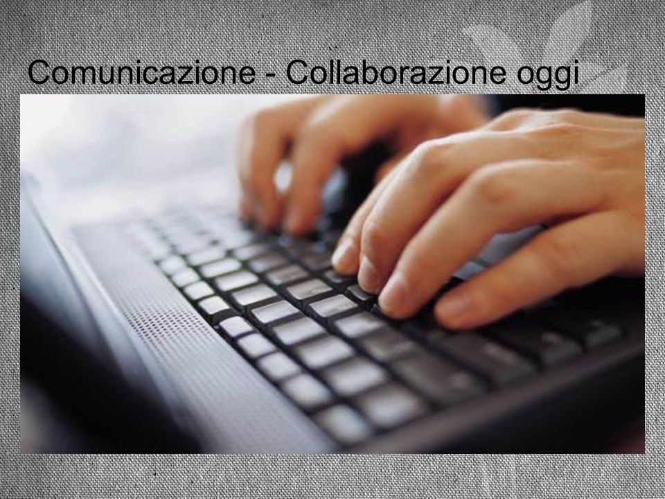 Comunicazione - Collaborazione oggi