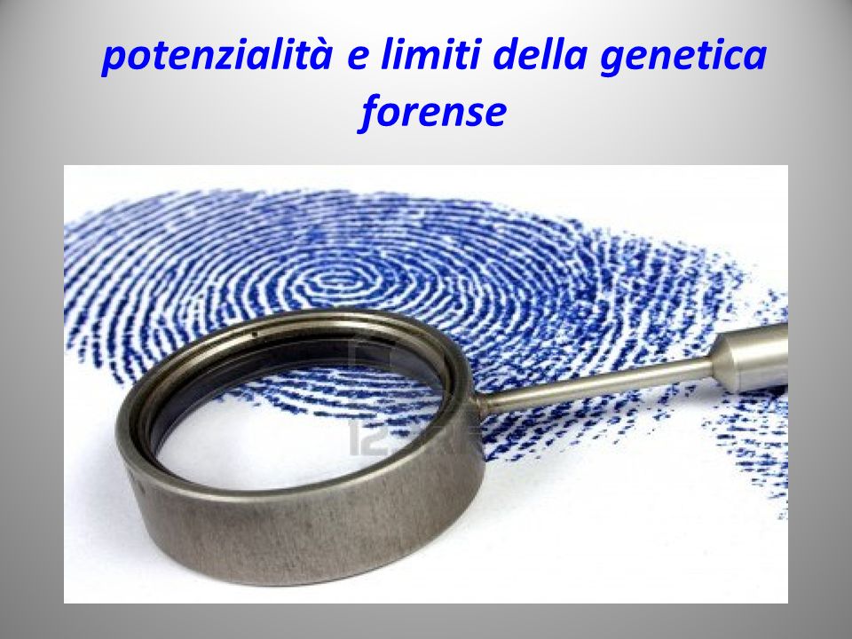 potenzialità e limiti della genetica forense