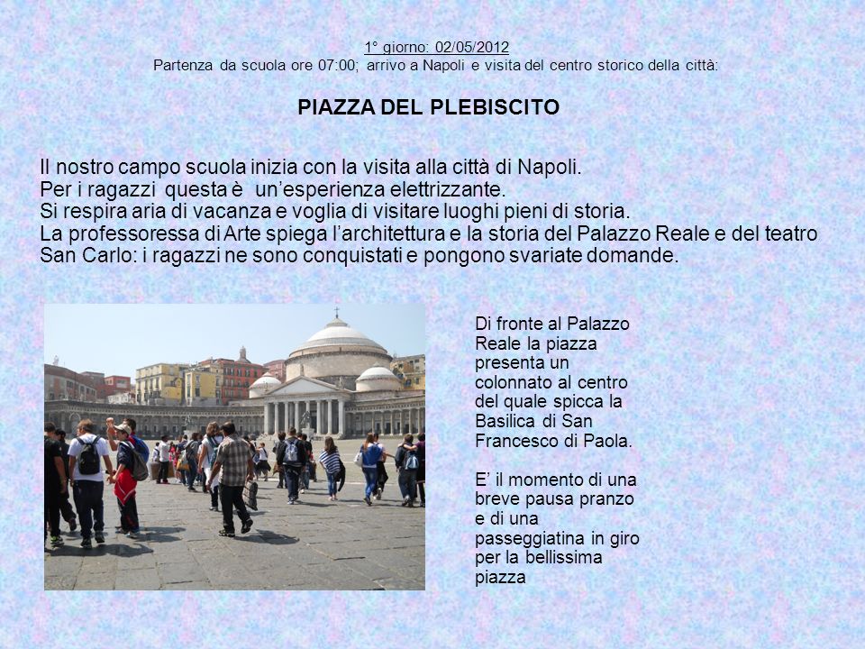 1° giorno: 02/05/2012 Partenza da scuola ore 07:00; arrivo a Napoli e visita del centro storico della città: