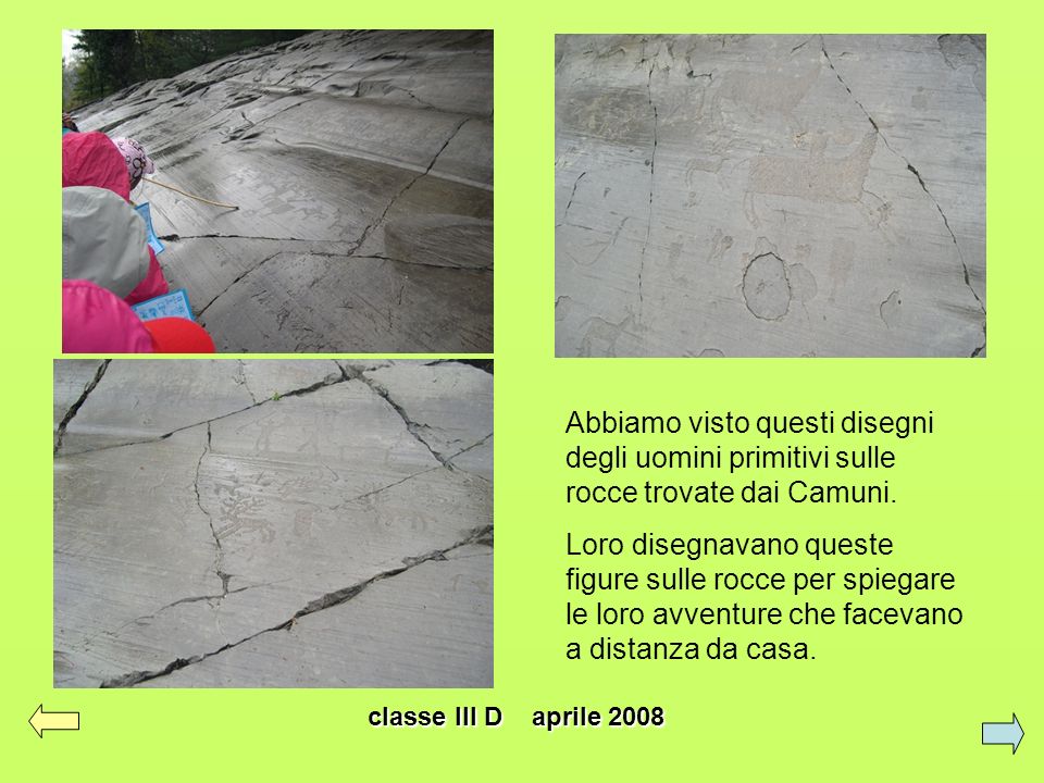 Abbiamo visto questi disegni degli uomini primitivi sulle rocce trovate dai Camuni.
