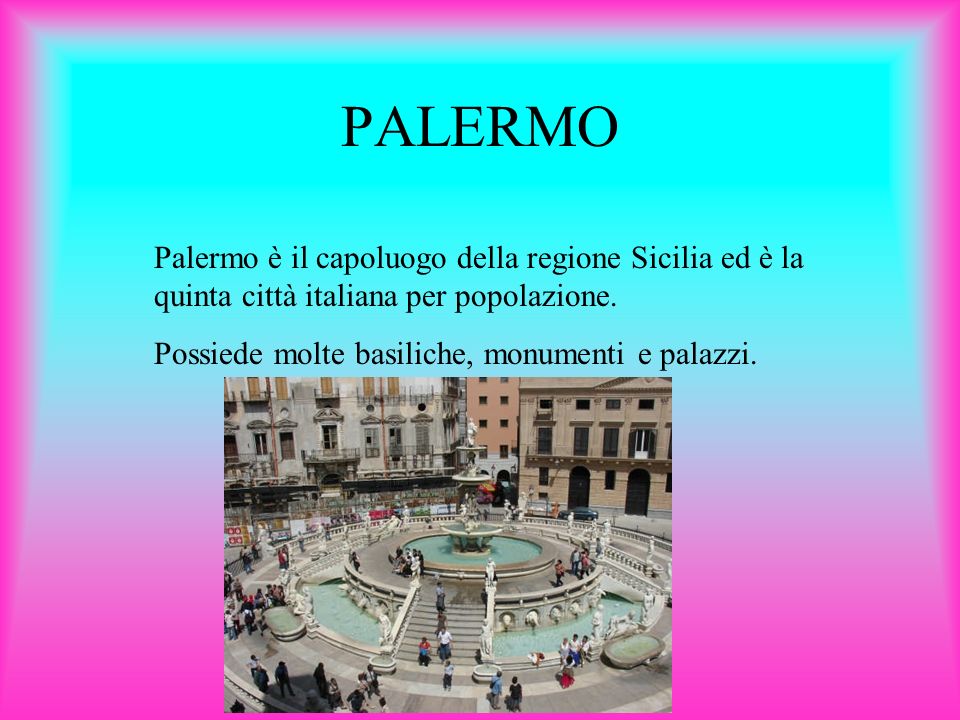 PALERMO Palermo è il capoluogo della regione Sicilia ed è la quinta città italiana per popolazione.