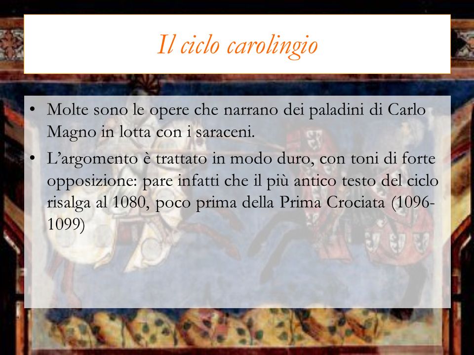Il ciclo carolingio Molte sono le opere che narrano dei paladini di Carlo Magno in lotta con i saraceni.