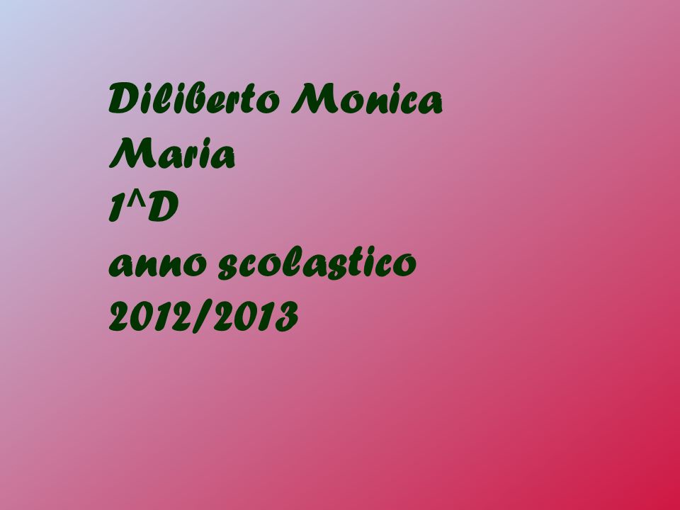 Diliberto Monica Maria 1^D anno scolastico 2012/2013