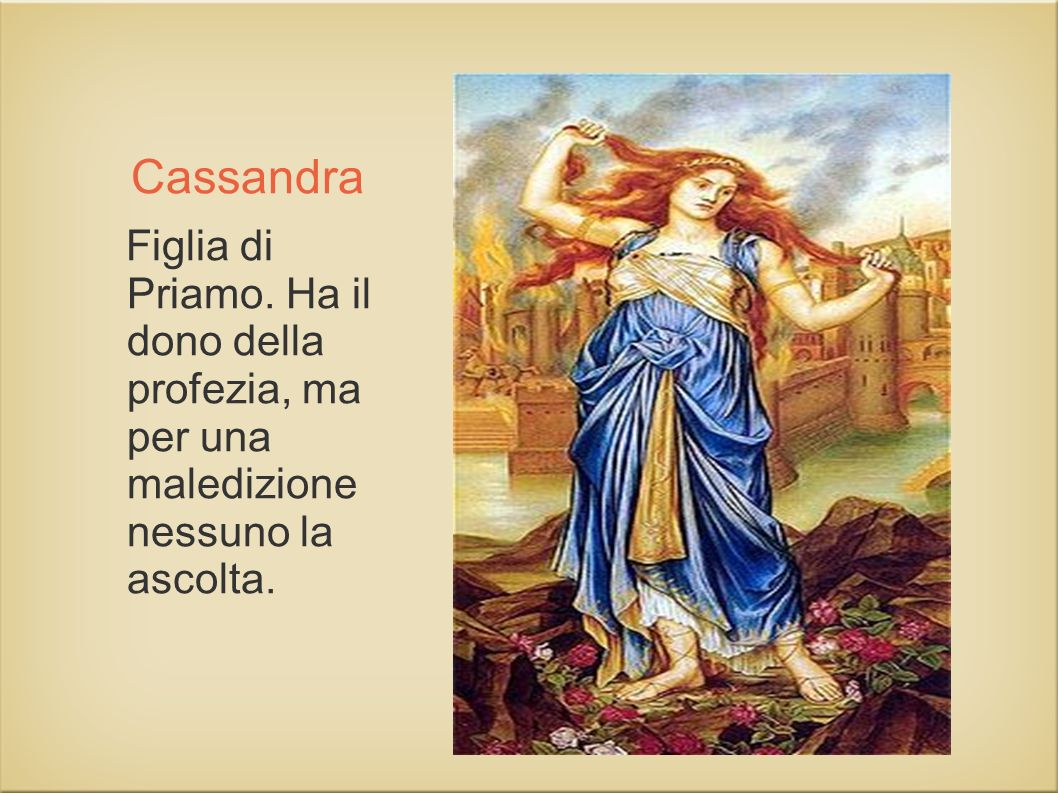 Cassandra Figlia di Priamo.