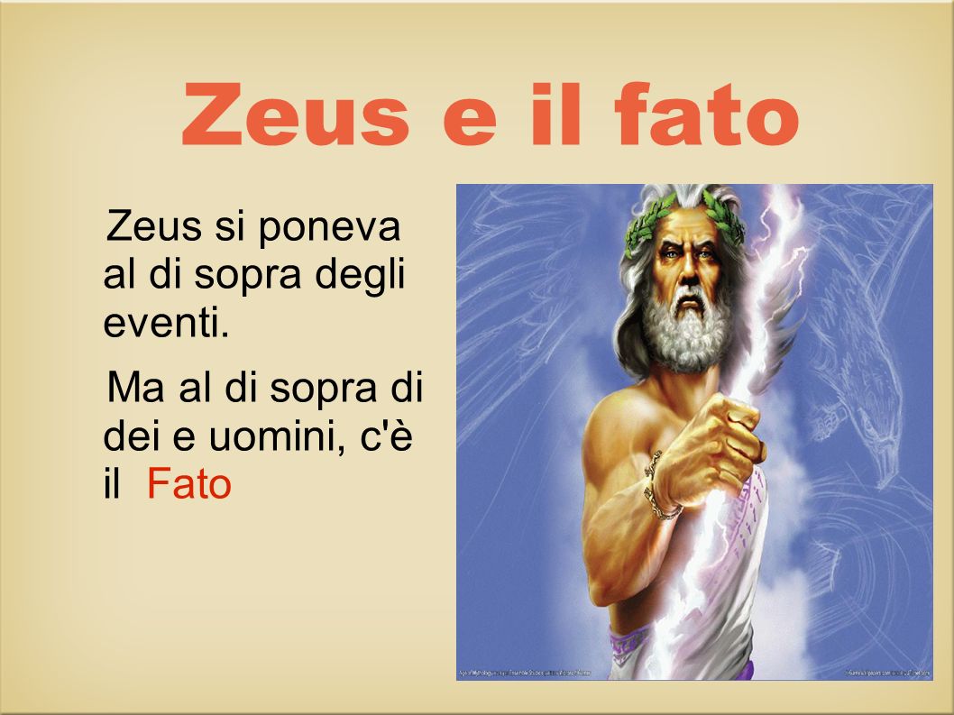 Zeus e il fato Zeus si poneva al di sopra degli eventi.