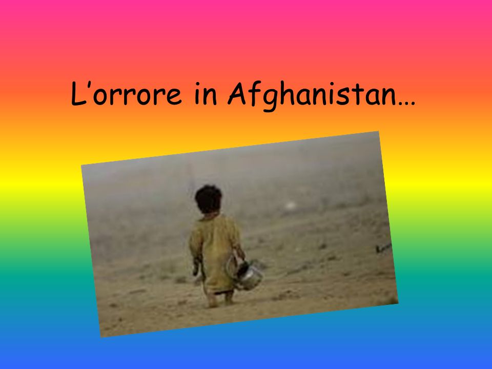 L’orrore in Afghanistan…