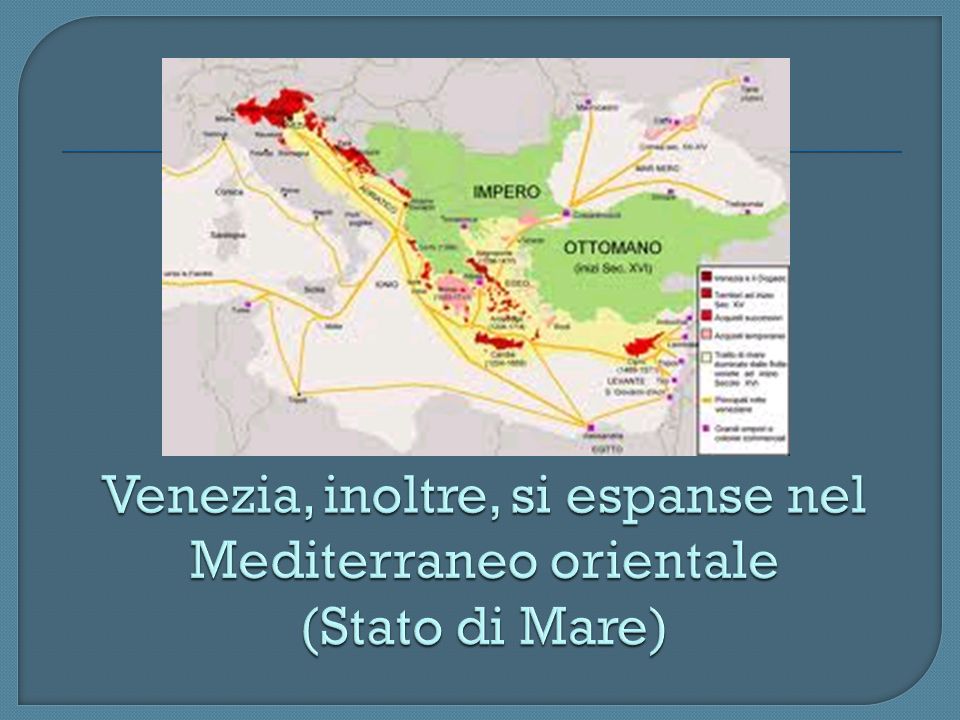 Venezia, inoltre, si espanse nel Mediterraneo orientale (Stato di Mare)