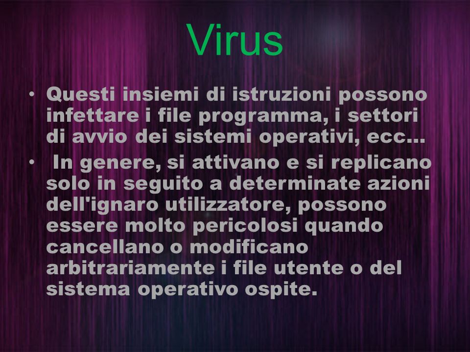 Virus Questi insiemi di istruzioni possono infettare i file programma, i settori di avvio dei sistemi operativi, ecc…