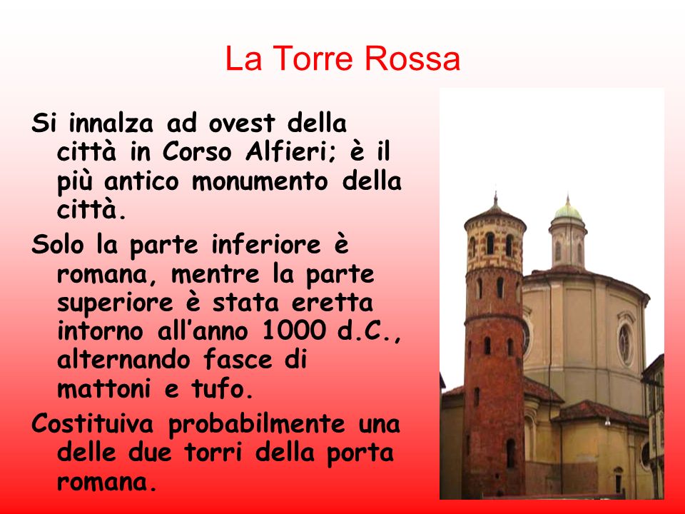 La Torre Rossa Si innalza ad ovest della città in Corso Alfieri; è il più antico monumento della città.