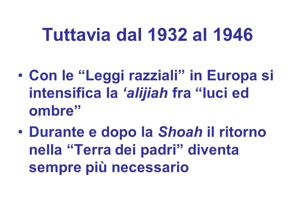 Tuttavia dal 1932 al 1946 Con le Leggi razziali in Europa si intensifica la ‘alijiah fra luci ed ombre