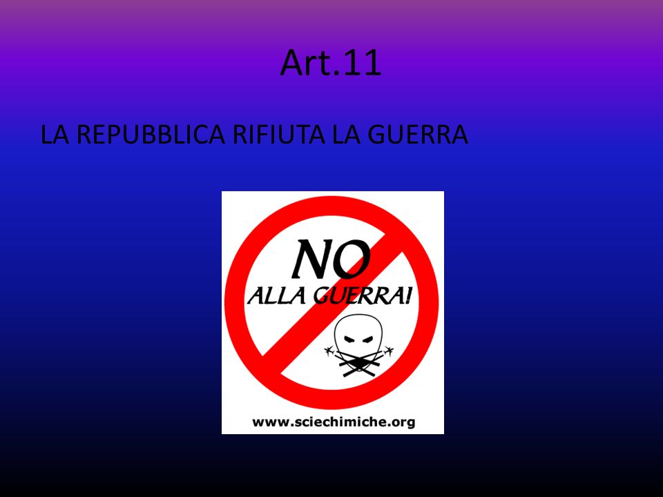Art.11 LA REPUBBLICA RIFIUTA LA GUERRA