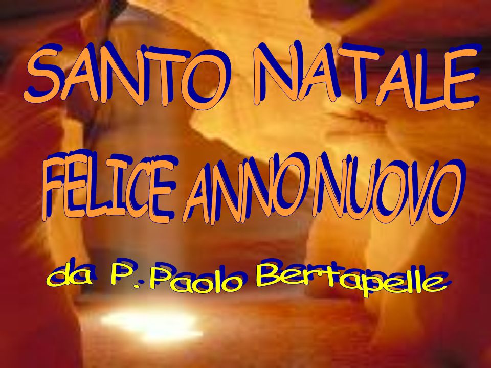 SANTO NATALE FELICE ANNO NUOVO da P. Paolo Bertapelle