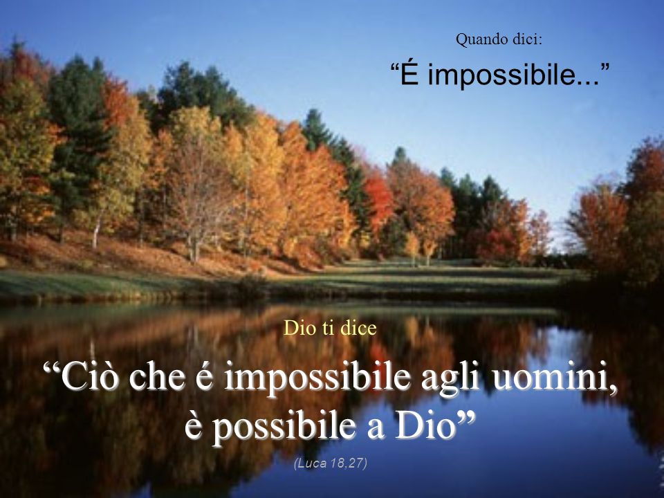 Ciò che é impossibile agli uomini, è possibile a Dio