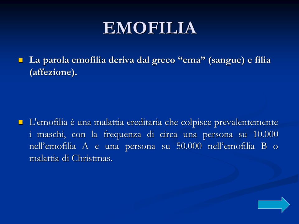 EMOFILIA La parola emofilia deriva dal greco ema (sangue) e filia (affezione).