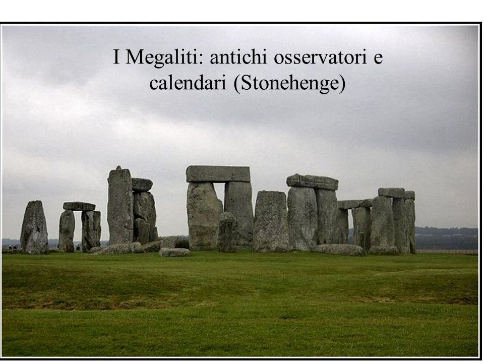 I Megaliti: antichi osservatori e calendari (Stonehenge)‏